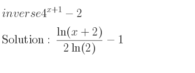 The inverse of 4^{x+1}-2 is (ln(x+2))/(2ln(2))-1